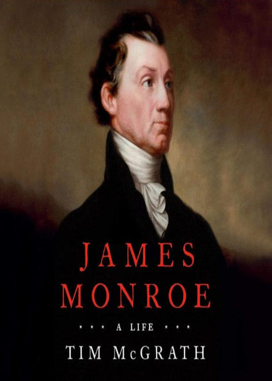 Book cover of 'James Monroe: A Life' by Tim McGrath with a portrait of James Monroe.